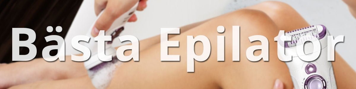 Epilator Bäst i Test Epilering för ansikte, benen & kroppen Testat.nu
