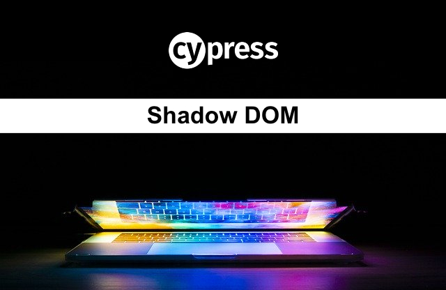 How to handle Shadow DOM in Cypress TestersDock