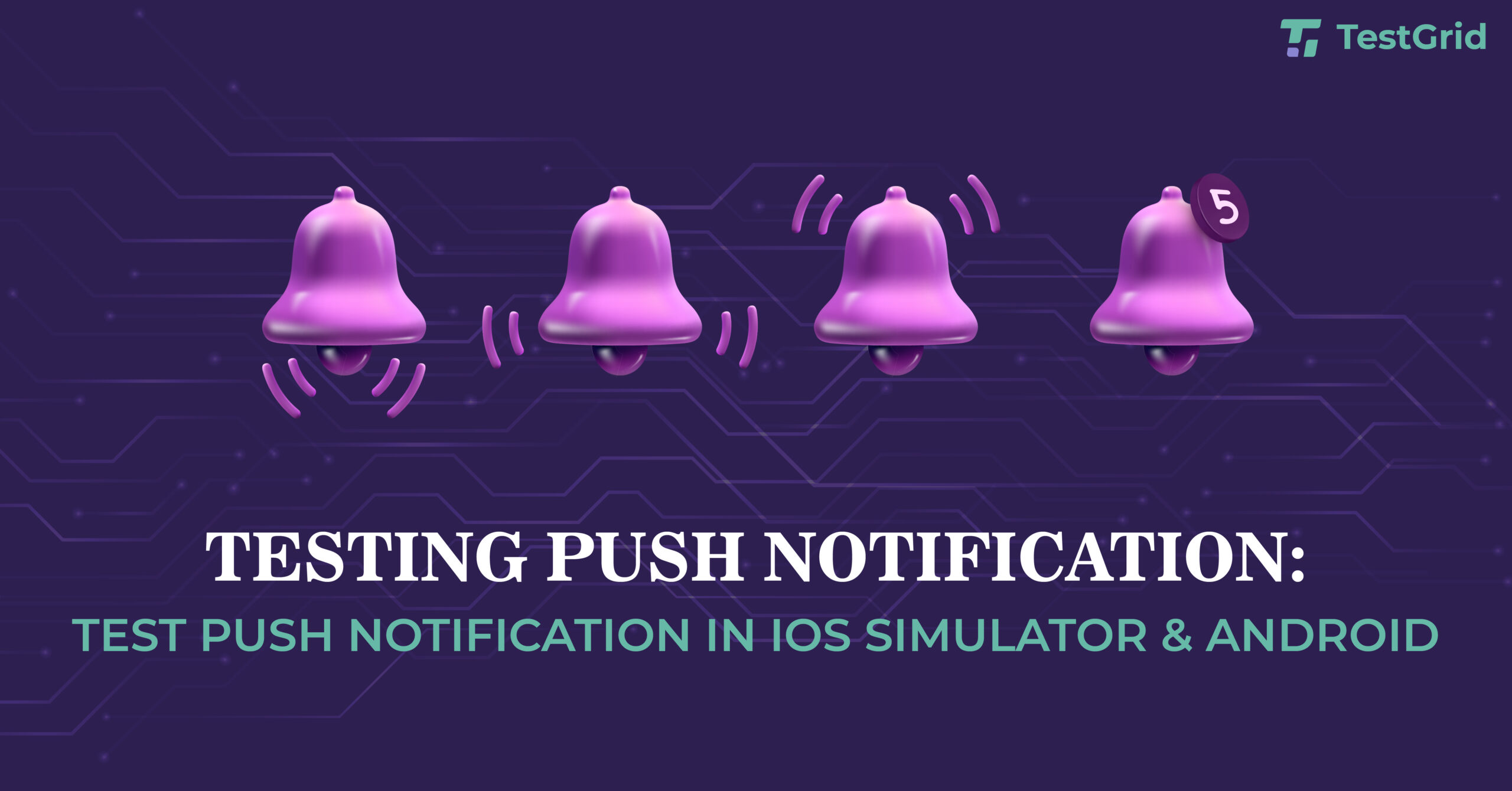 Comprehensive Guide to Testing Push Notifications in iOS & Android