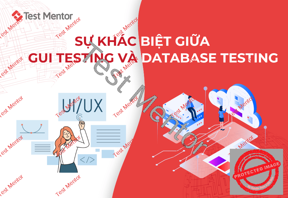 Sự khác biệt giữa GUI Testing và Database Testing là gì? Test Mentor