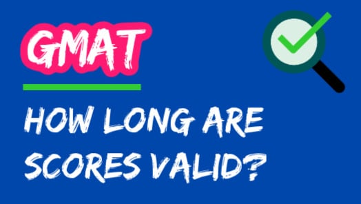 How Long Are GMAT Scores Valid? (Helpful Guide)