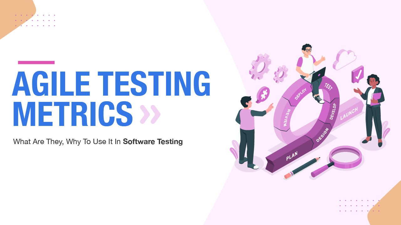 Agile Testing Metrics What ,Why to Use in Software Testing?