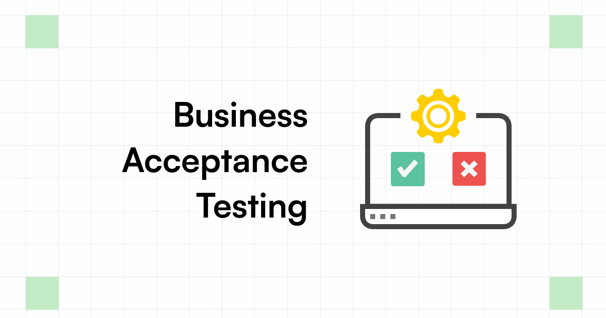 Business Acceptance Testing What is it, Importance & How to Do?