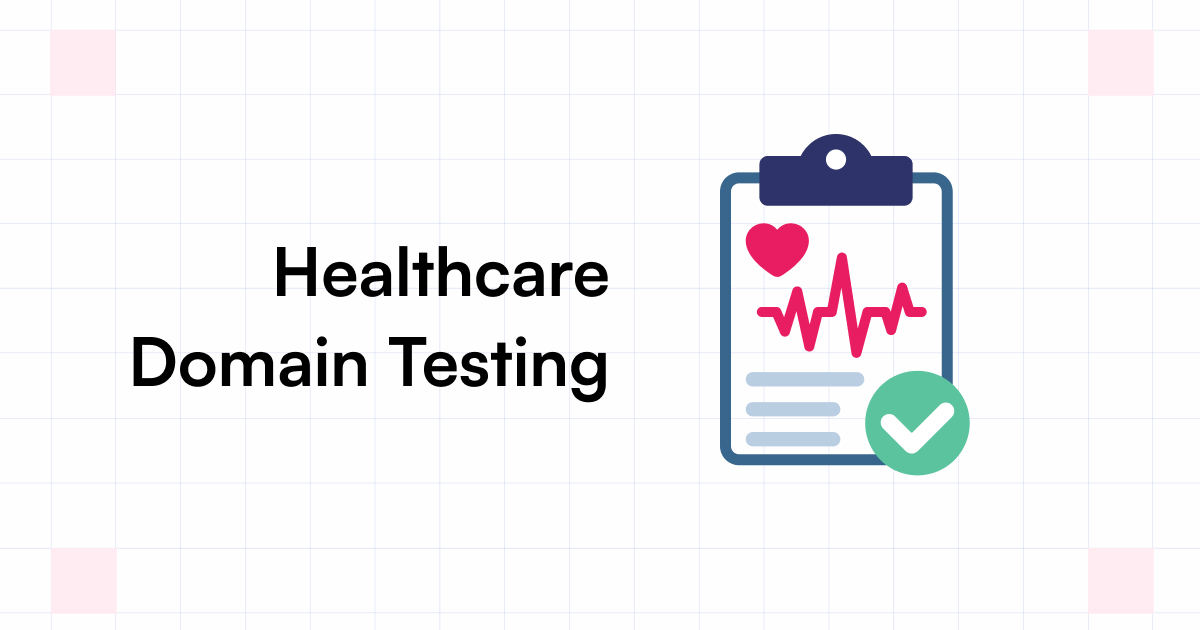 HealthCare Domain Testing What, Importance & How to do?