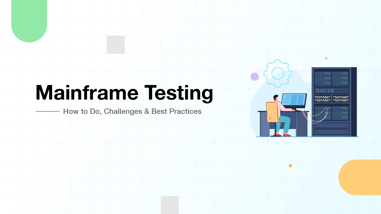 Mainframe Testing How to Do, Challenges & Best Practices