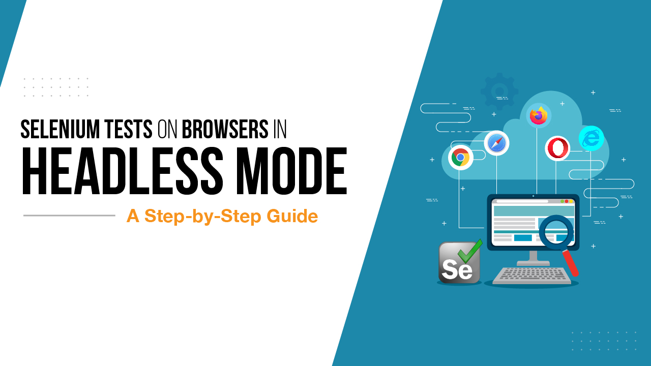 Selenium Headless Tests on Browsers A StepbyStep Guide