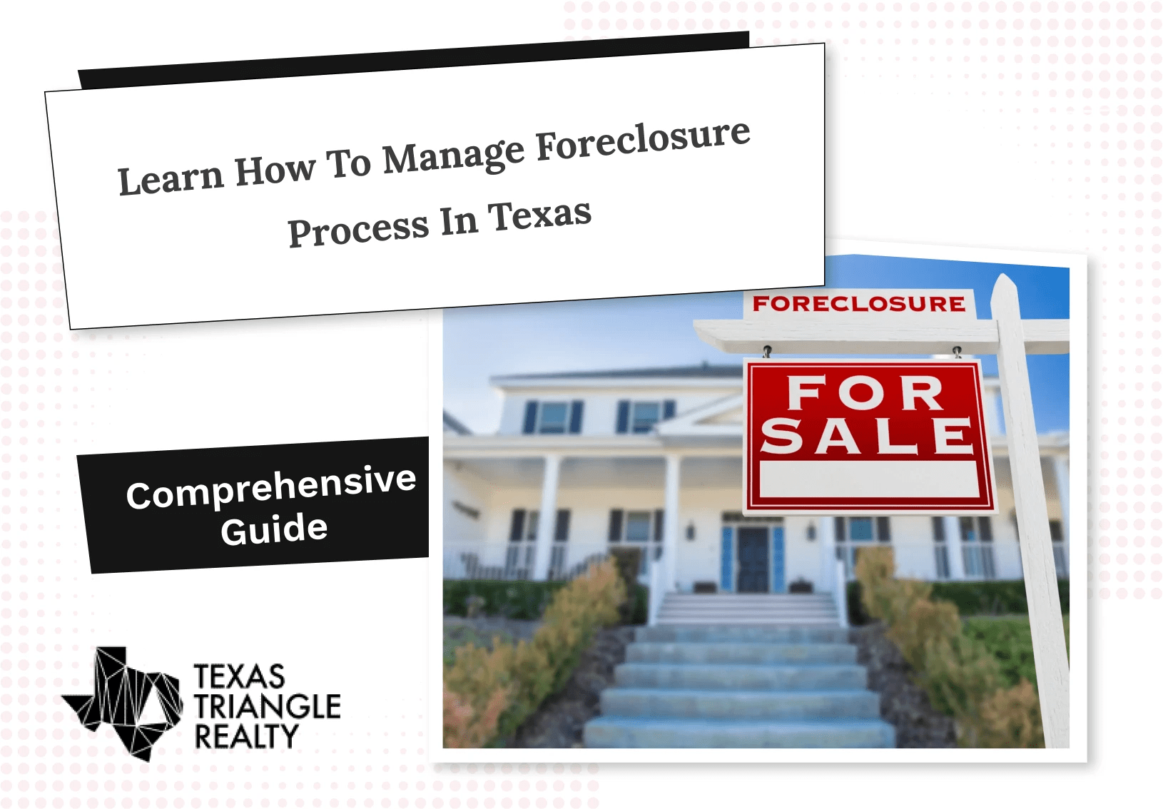 Learn How to Manage Foreclosure Process in Texas Texas Triangle Realty