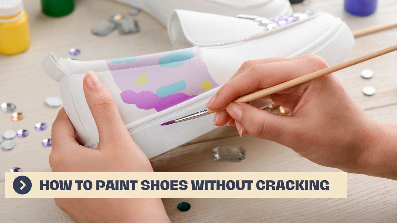 How to Paint Shoes Without Cracking Simple and Effective Guide