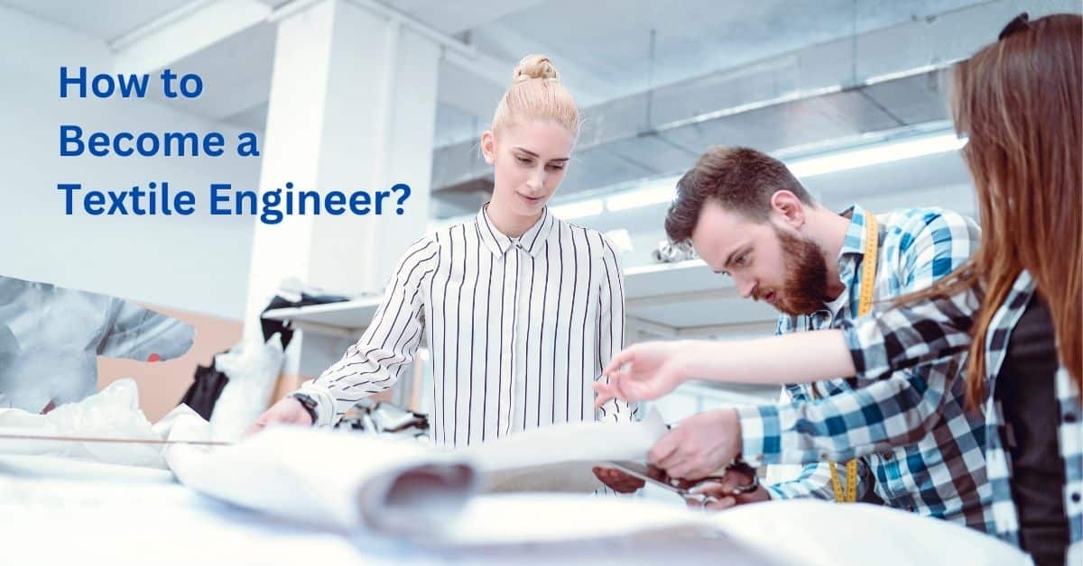 How To A Textile Engineer? A Comprehensive Guide Textile Details