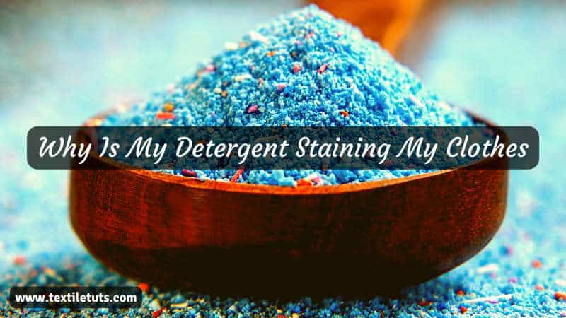Why Is My Detergent Staining My Clothes? - TextileTuts