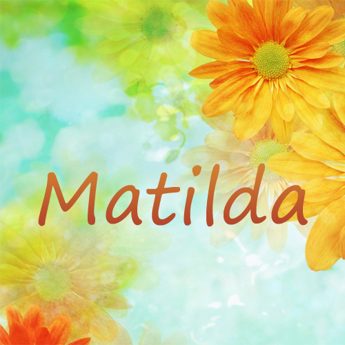 Pictures with name Matilda.