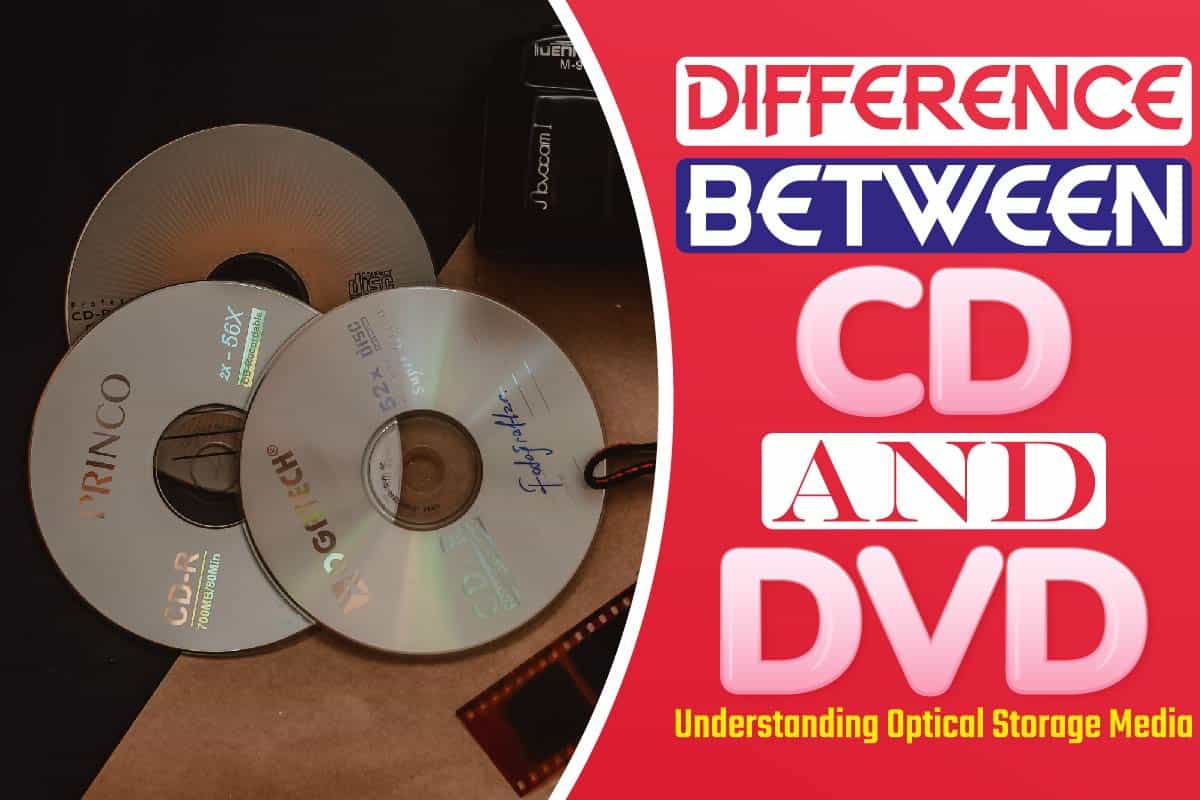 Difference Between CD And DVD Understanding Optical Storage Media