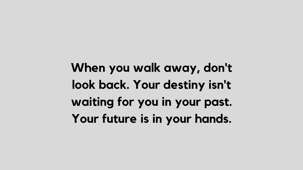Collection of 30 Inspiring Walk away quotes and captions
