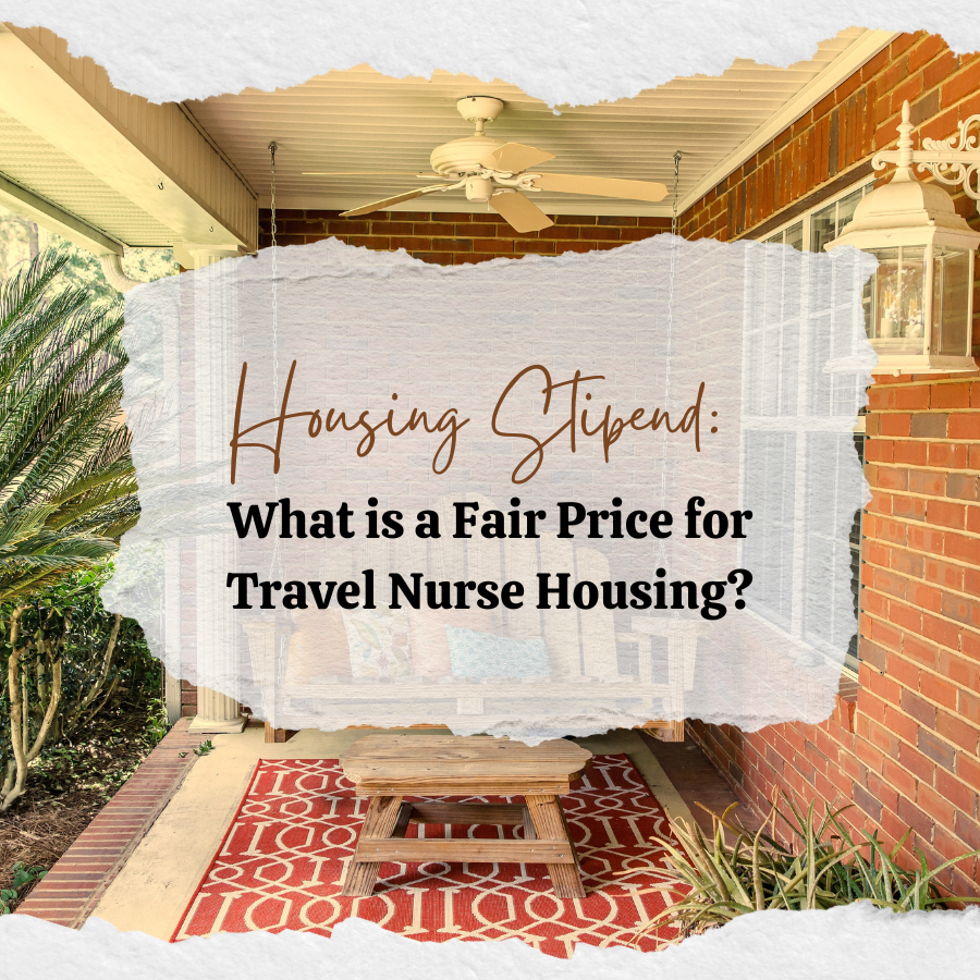 Housing Stipend What is a Fair Price for Travel Nurse Housing?