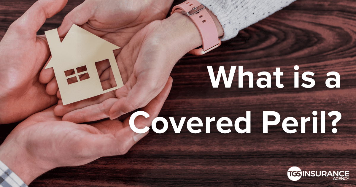 What is a Covered Peril? TGS Insurance Agency