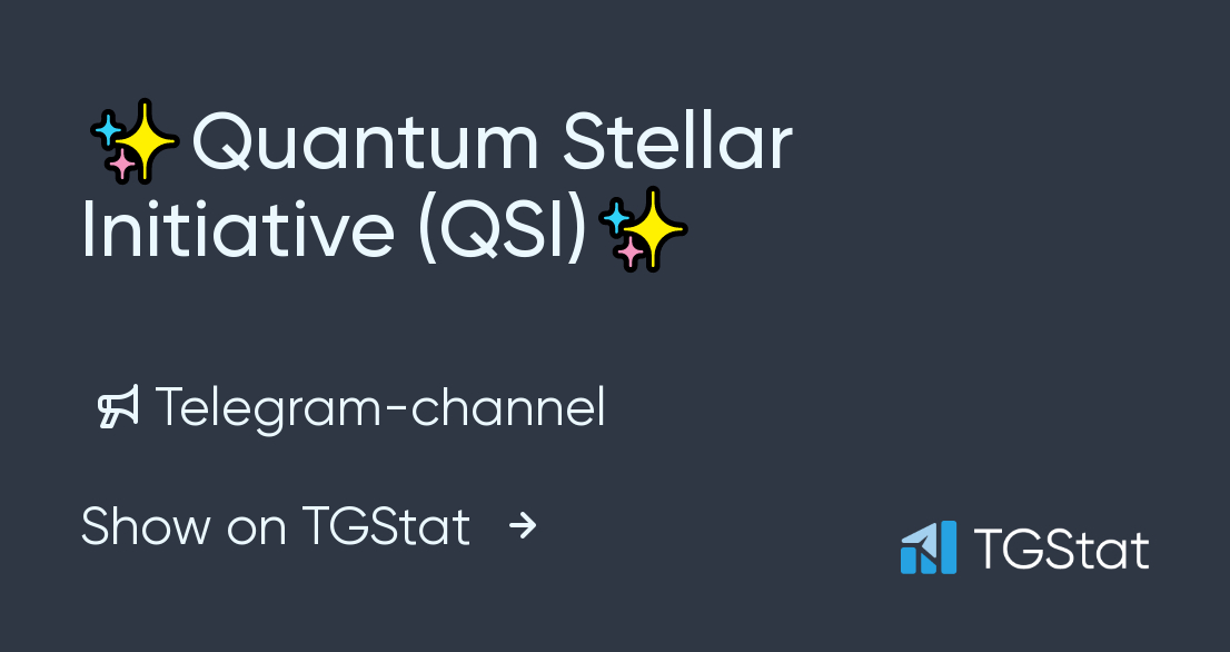 Telegram channel " Quantum Stellar Initiative (QSI) " — QuantumStellarInitiative — TGStat