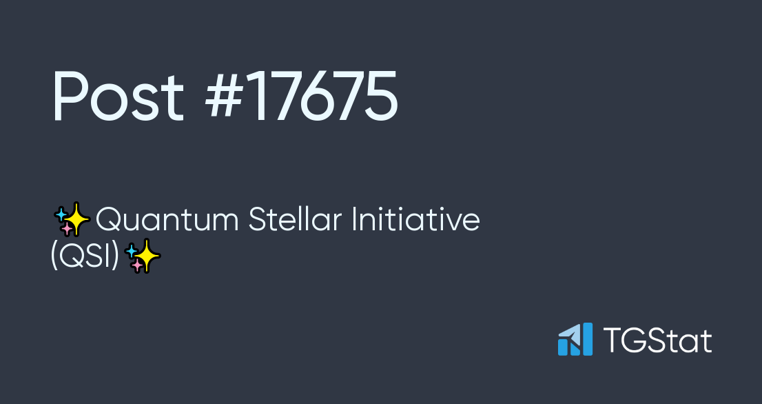 Post 17675 — Quantum Stellar Initiative (QSI) (QuantumStellarInitiative)