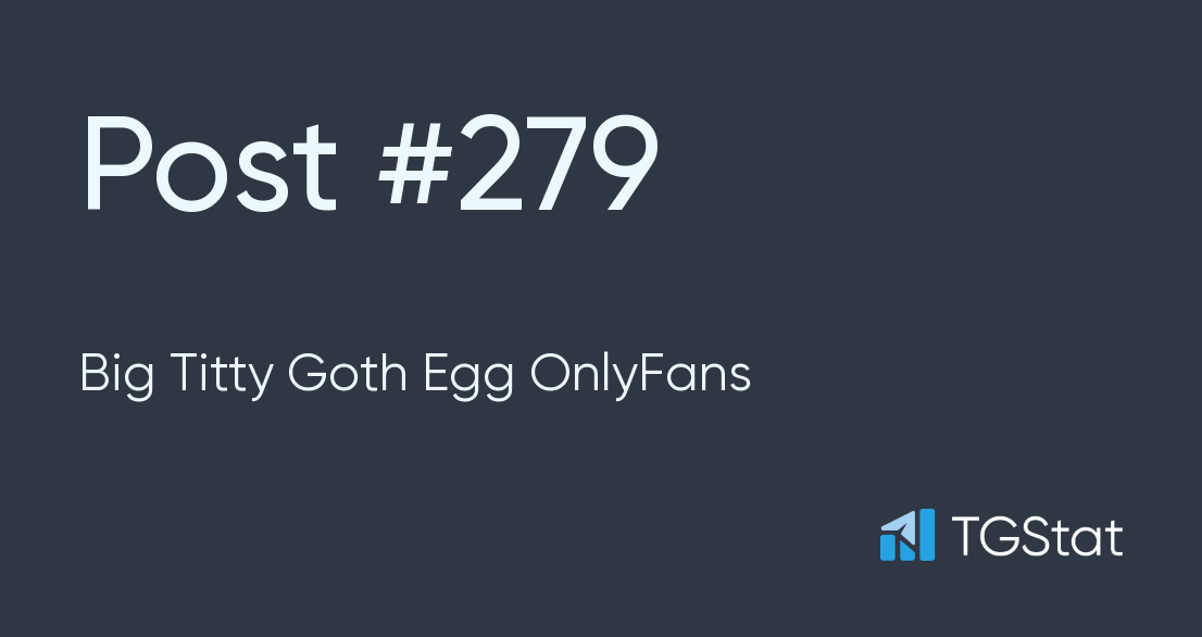 Post #279 — Big Titty Goth Egg OnlyFans (@BigTittyGothEgg11)
