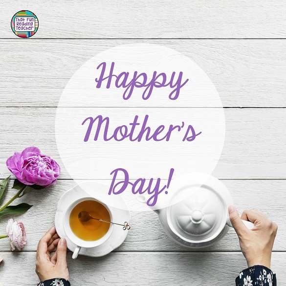 Happy Mother's Day! That Fun Reading Teacher
