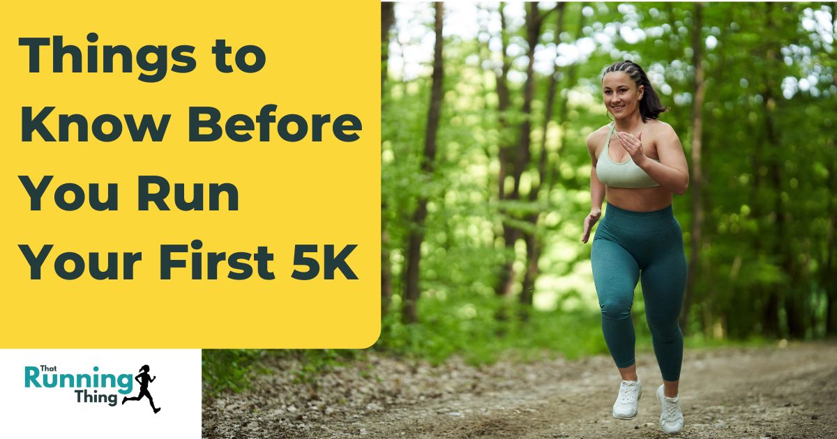 Things To Know Before You Run Your First 5k A Beginners Guide That