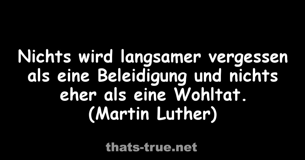 Nichts wird langsamer vergessen als eine Beleidigung und nichts eher