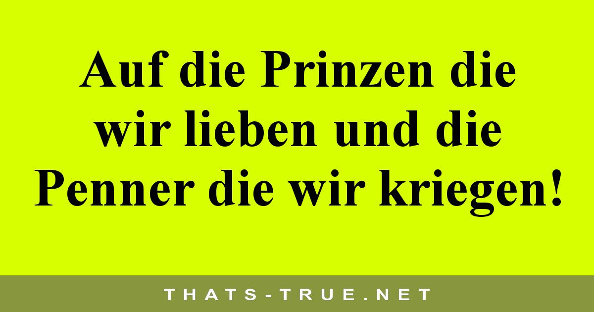 Auf die Prinzen die wir lieben und die Penner die wir kriegen!