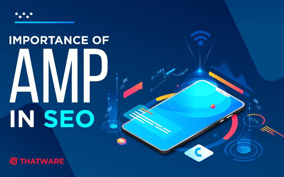 What is The Importance of AMP in SEO? Thatware