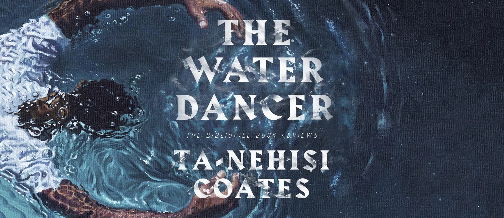 Summary and Review The Water Dancer by TaNehisi Coates The Bibliofile