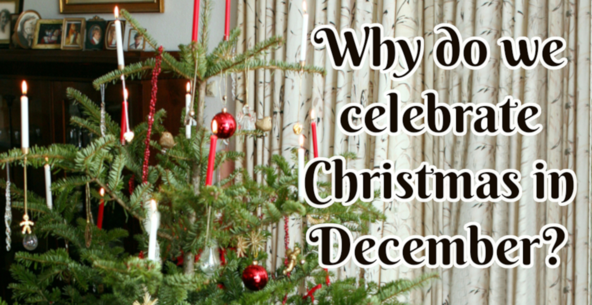 Why do we celebrate Christmas in December?
