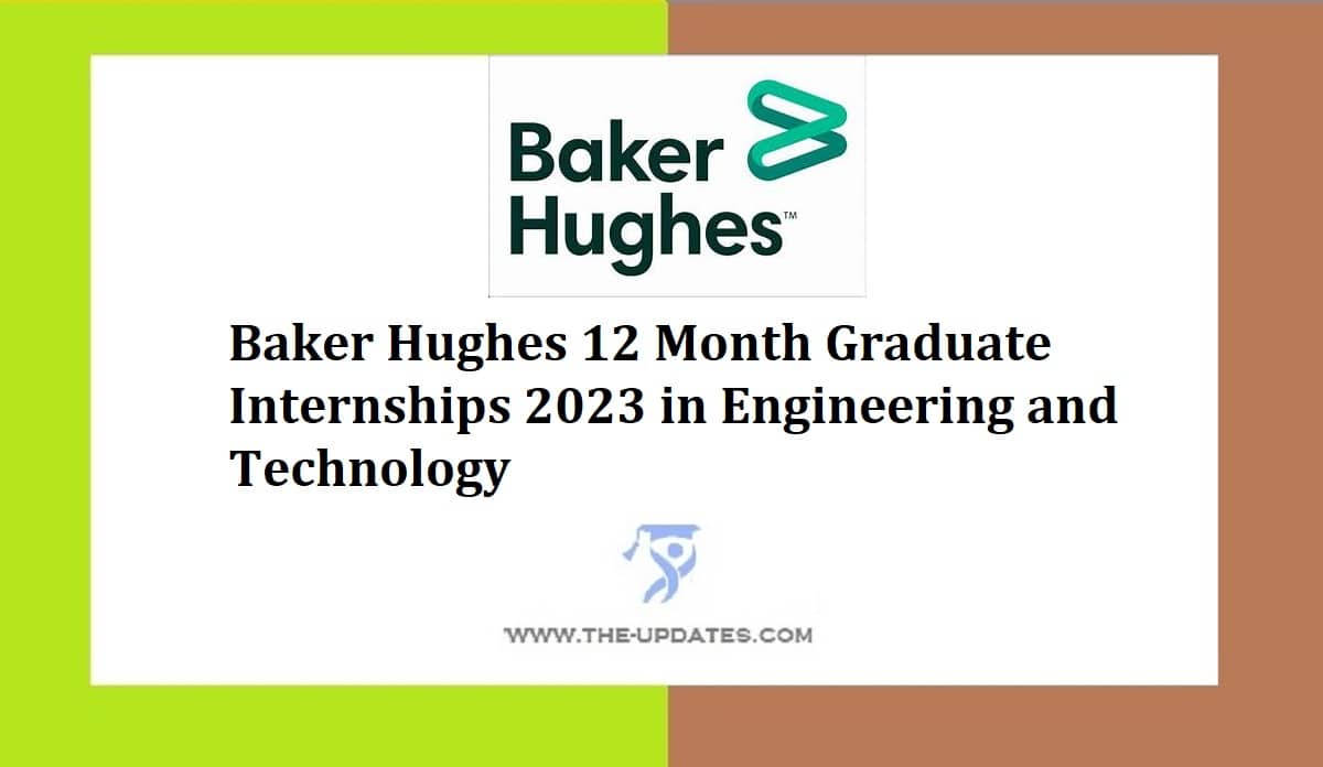 Baker Hughes 12 Month Graduate Internships 2023 in Engineering and