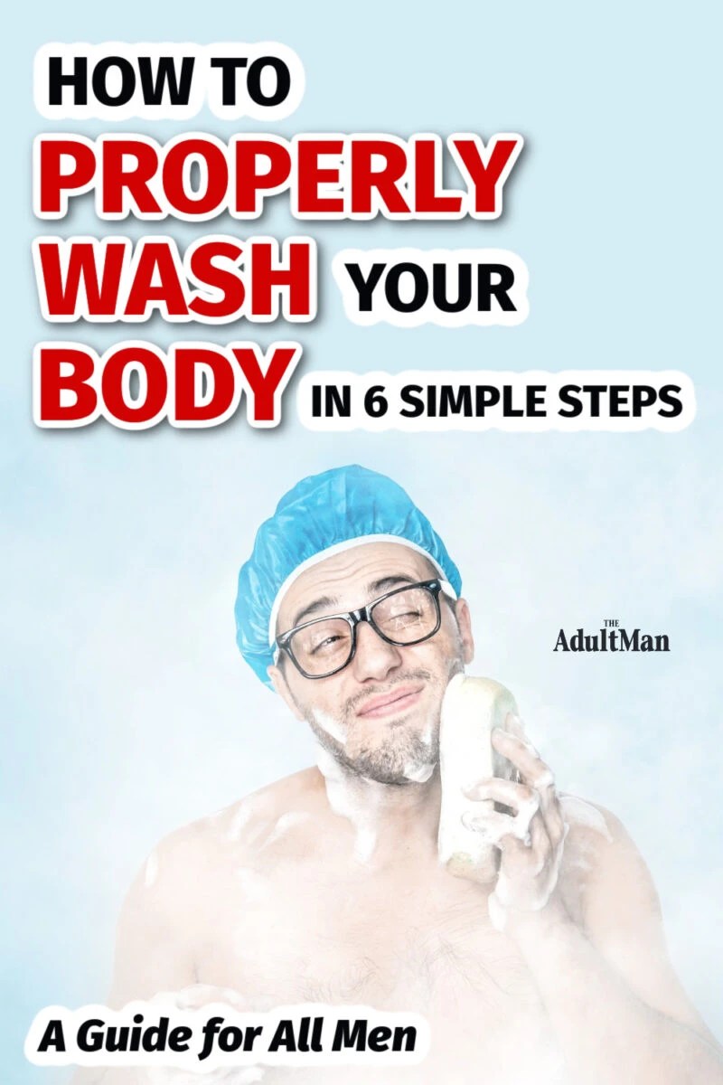 How to Properly Wash Your Body A Guide All Men Should Read