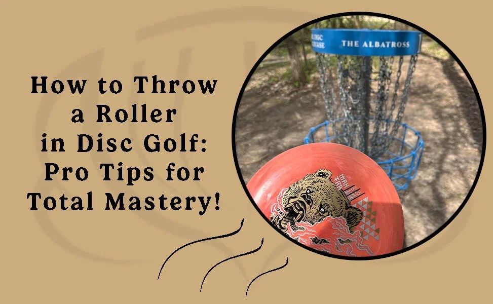 How To Throw A Roller In Disc Golf The Albatross
