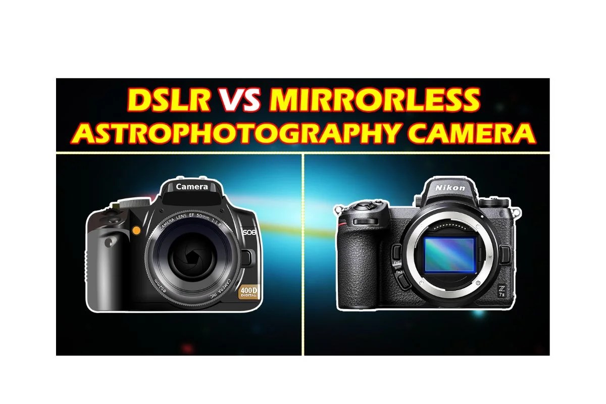 DSLR vs Mirrorless Camera for Astrophotography The Alien Tech