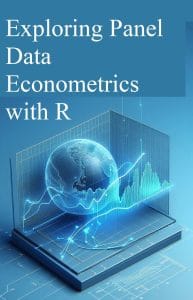 Panel Data Econometrics With R: An Essential And Powerful Guide For