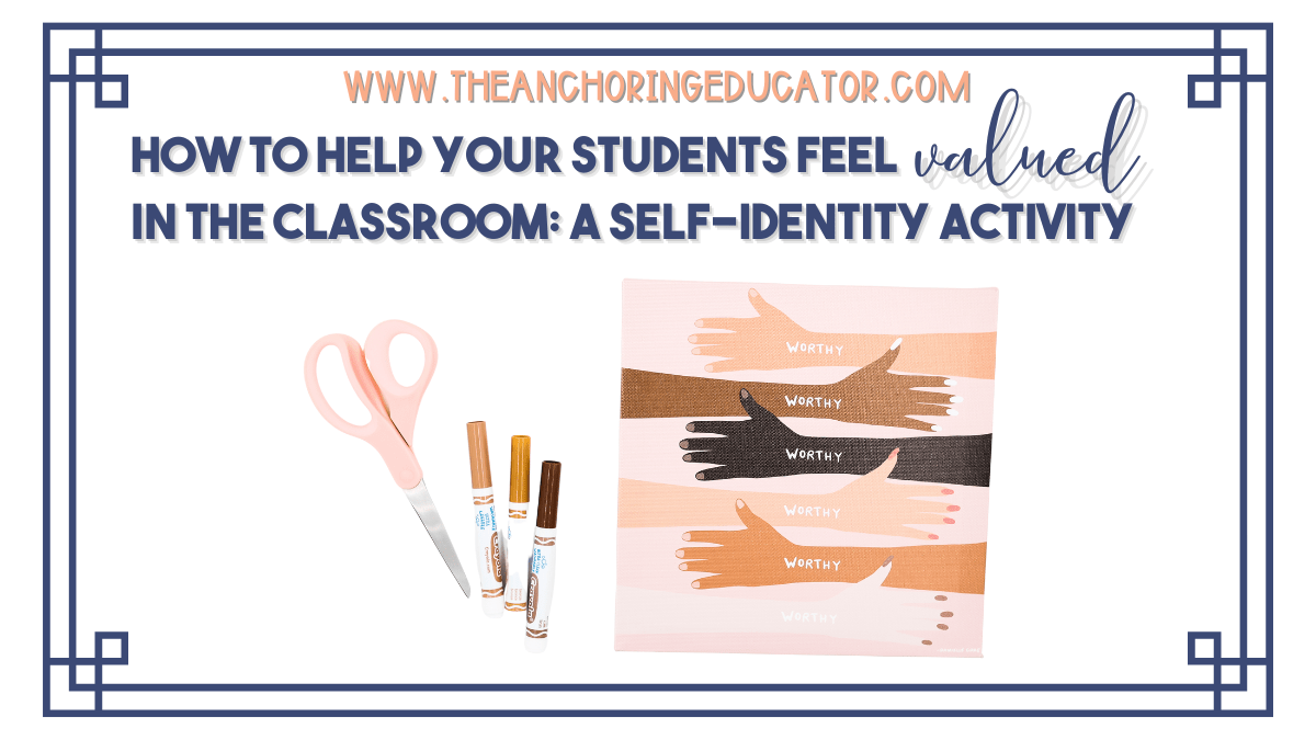 How to Help Your Students Feel Valued in the Classroom A SelfIdentity