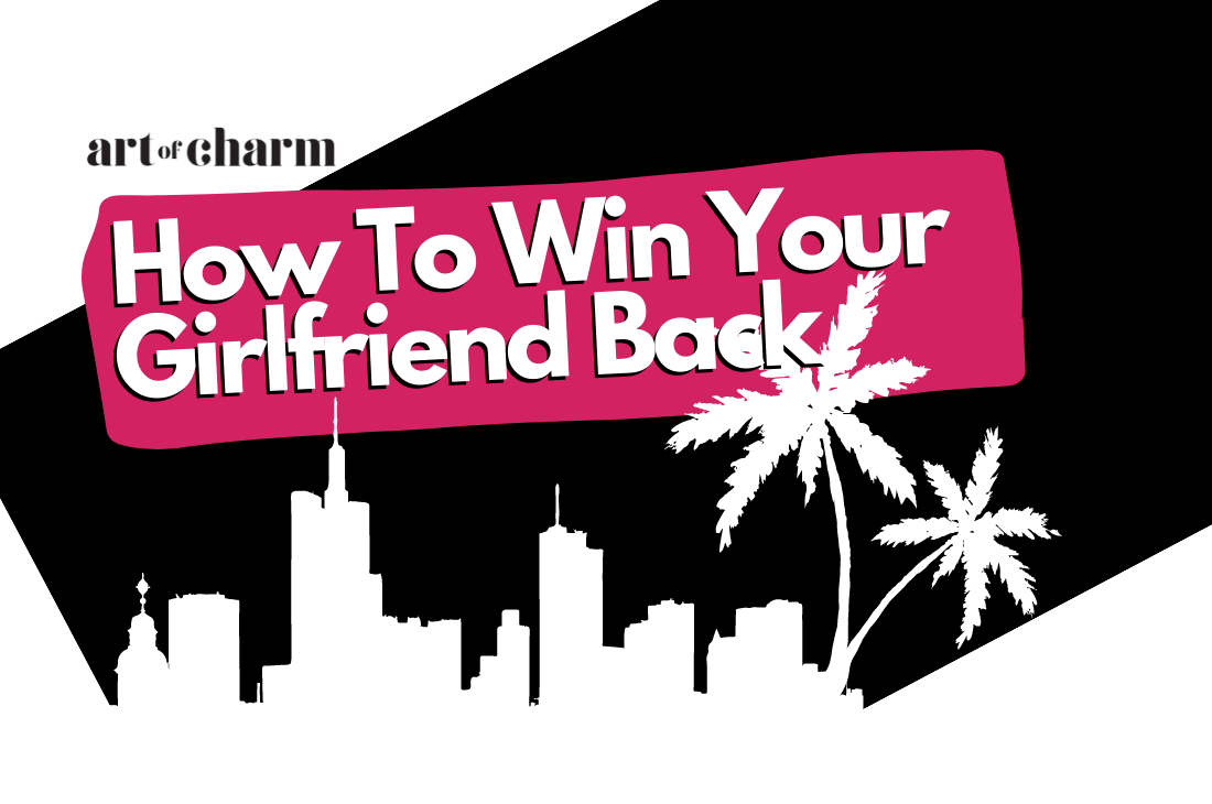 How To Win Your Girlfriend Back 7 Steps You Need