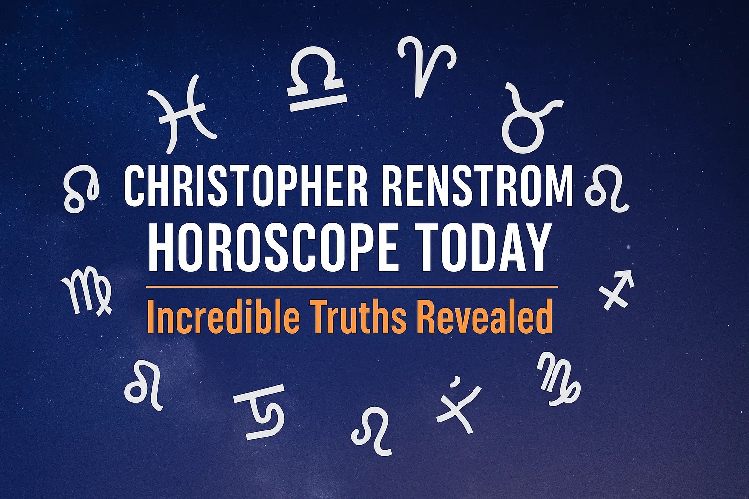 Christopher Renstrom Horoscope Today Daily Zodiac Insights