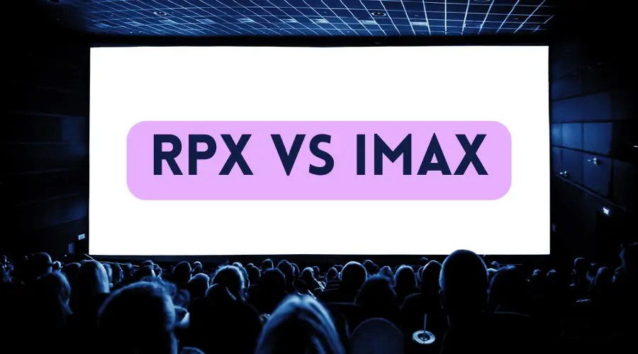 RPX vs IMAX Which one is Better for You (2023)