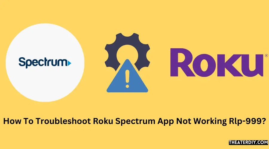 How To Troubleshoot Roku Spectrum App Not Working Rlp999?