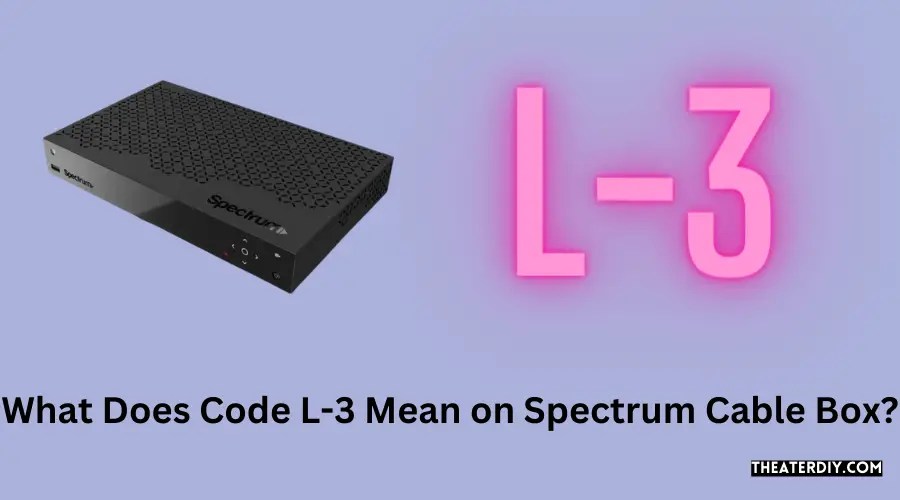 What Does Code L3 Mean on Spectrum Cable Box? (2024)