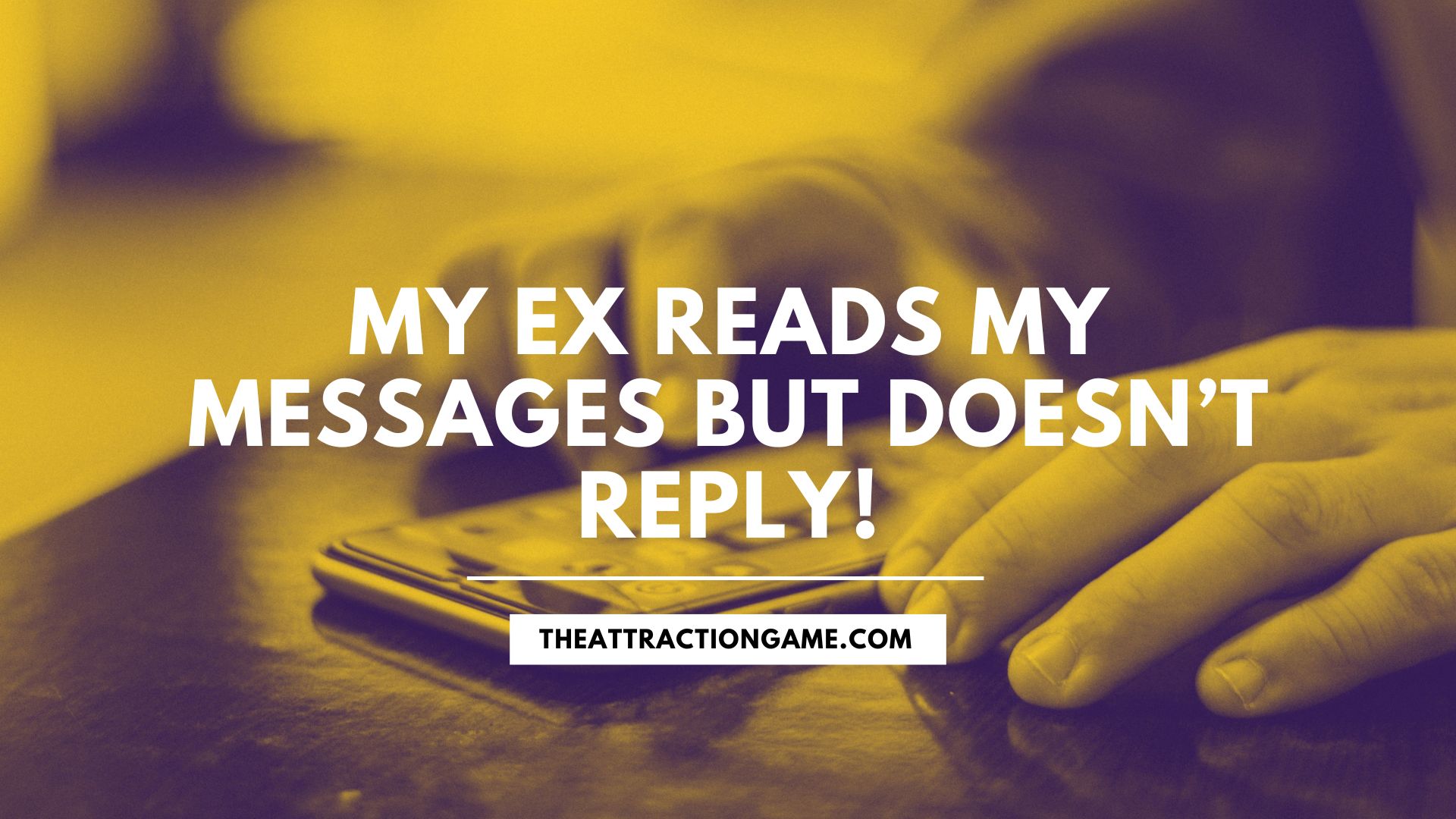 My Ex Reads My Messages But Doesn’t Reply! The Attraction Game