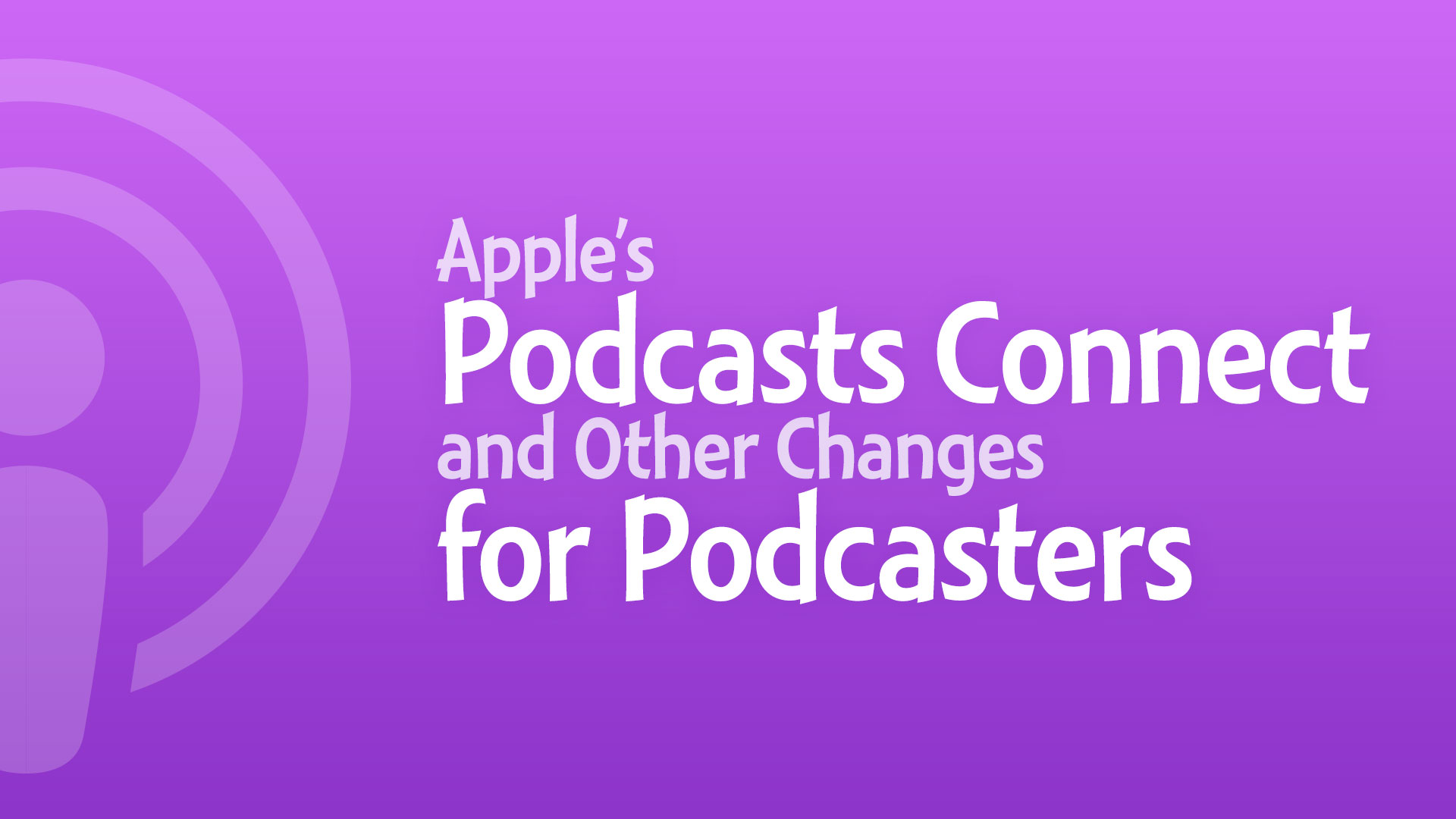 Apple's Podcasts Connect and Other Changes for Podcasters