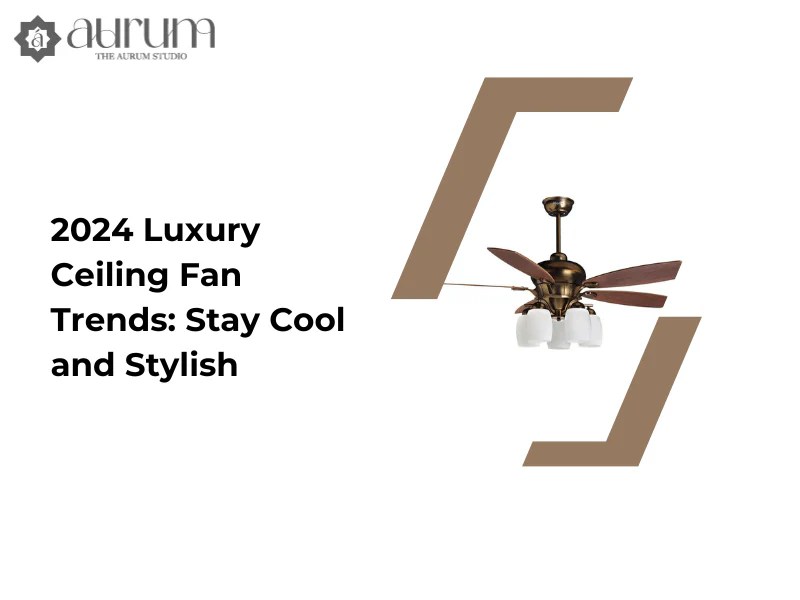 2024 Luxury Ceiling Fan Trends Stay Cool and Stylish The Aurum