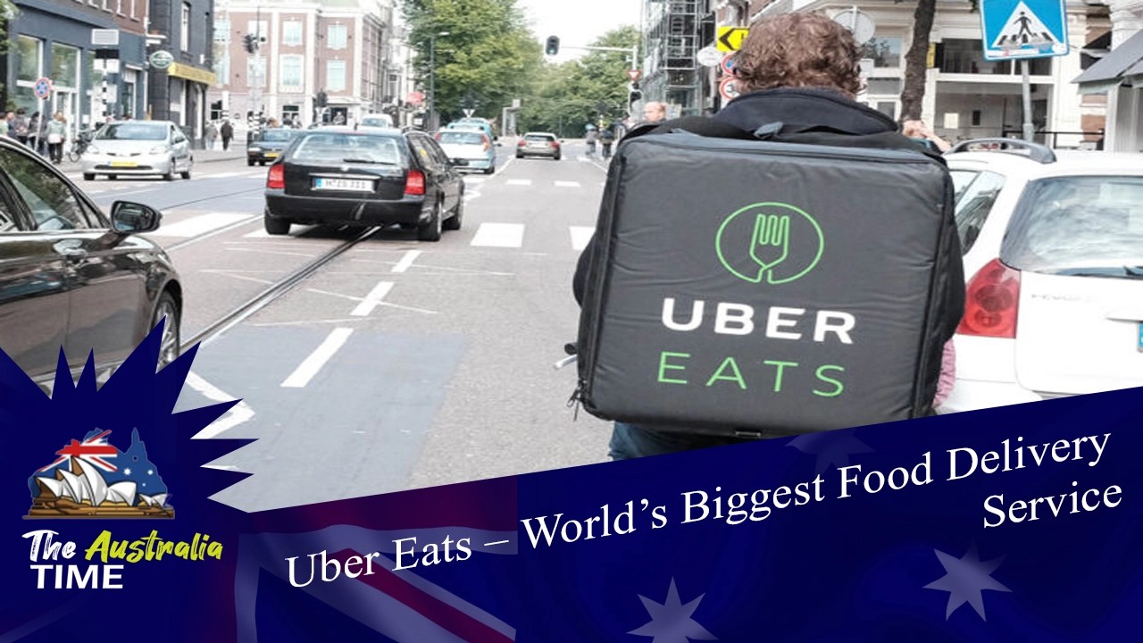 Uber Eats World’s Biggest Food Delivery Service The Australia Time