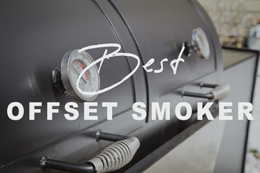 22 Best Offset Smoker Grills for 2022 The Barbecue Lab