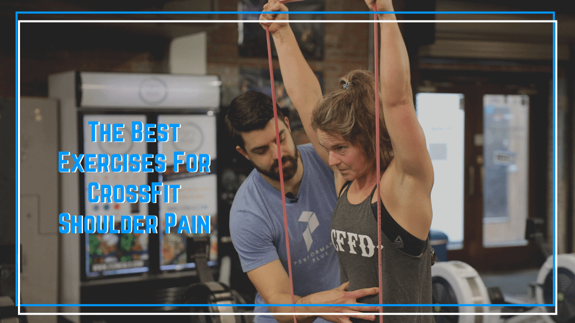The Best Exercises for CrossFit Shoulder Pain The Barbell Physio