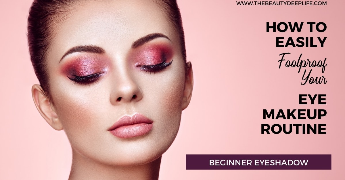 Beginner Eyeshadow How To Easily Foolproof Your Eye Makeup Routine