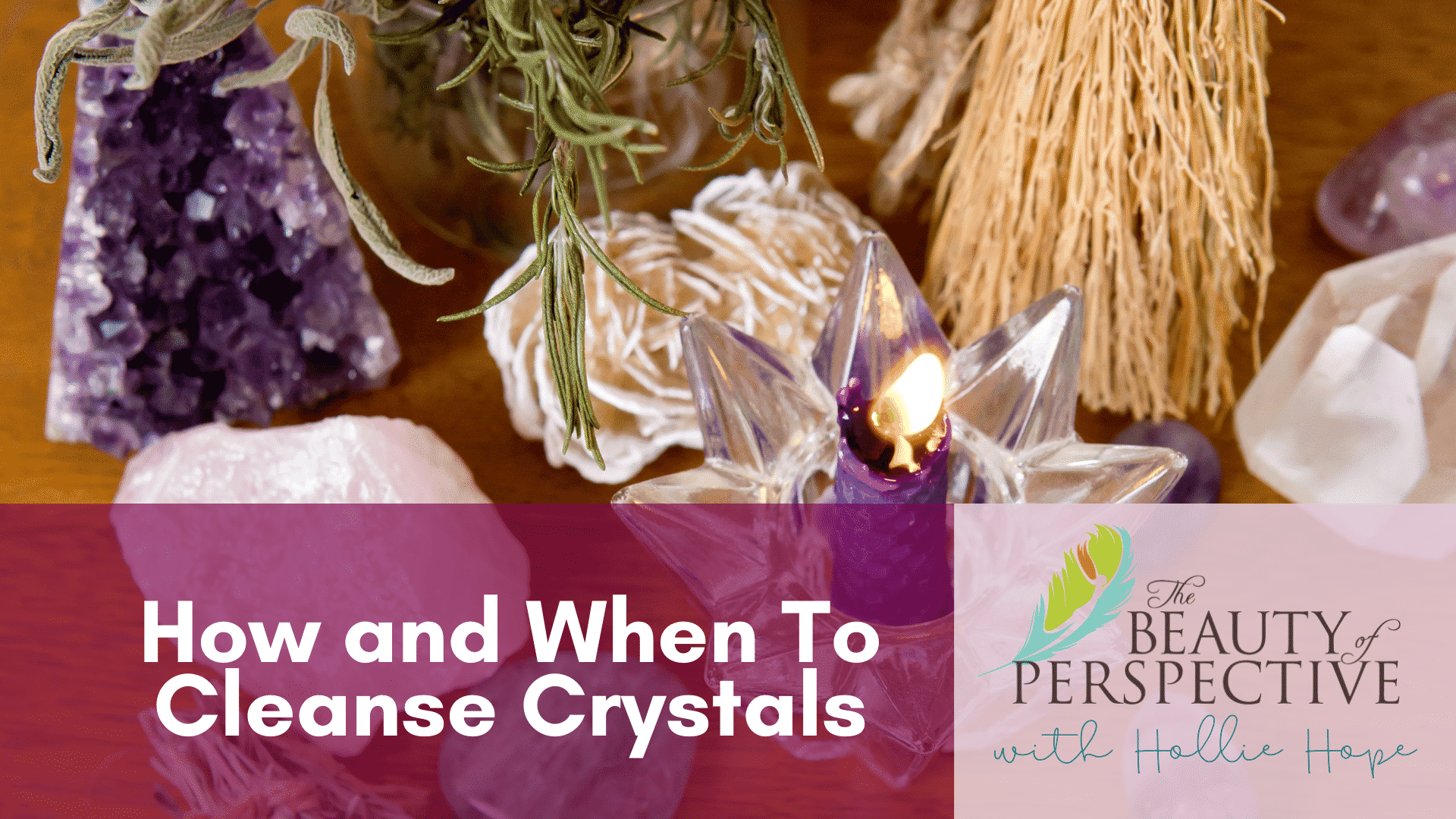 Cleansing Crystals The When, How and Why! The Beauty of Perspective