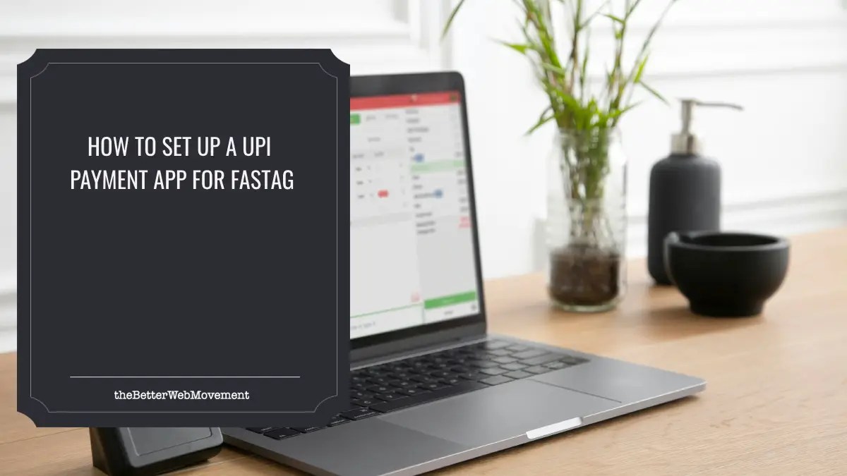 How to Set Up a UPI Payment App for FASTag A StepbyStep Guide The