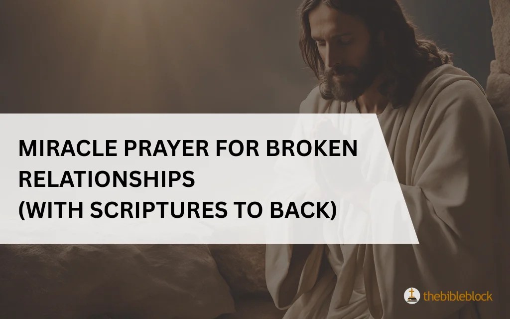 23 Miracle Prayer For Broken Relationships with Scriptures to Back